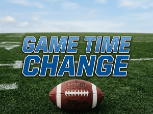 Football on field with text reading GAME TIME CHANGE